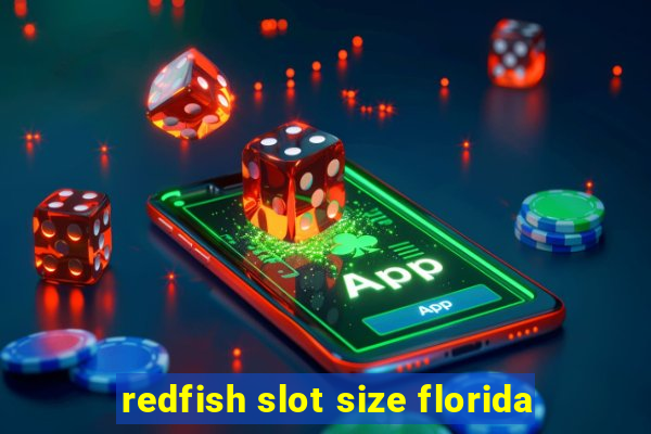 redfish slot size florida