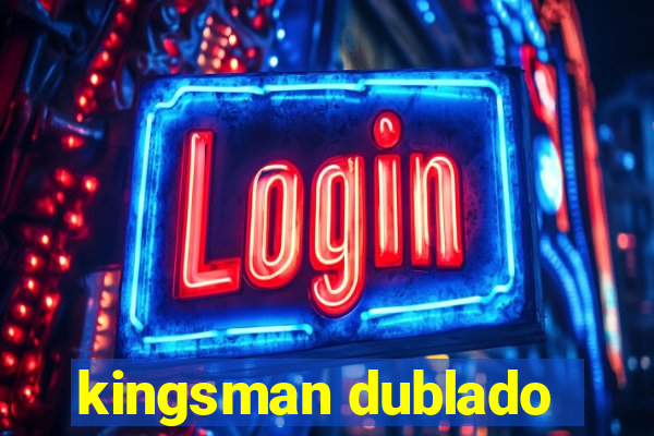 kingsman dublado