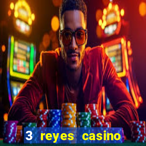 3 reyes casino juegos populares