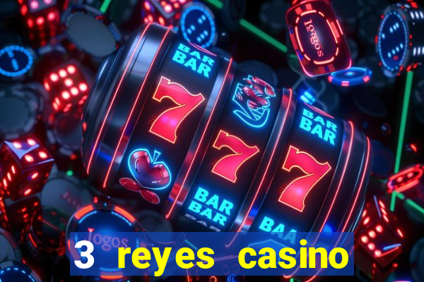 3 reyes casino juegos populares