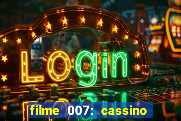 filme 007: cassino royale completo dublado