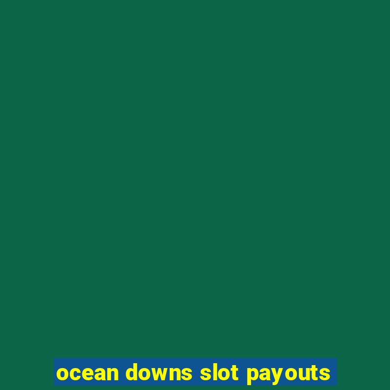 ocean downs slot payouts