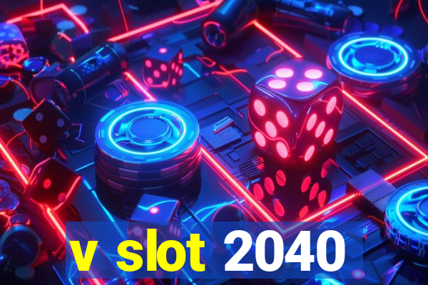 v slot 2040