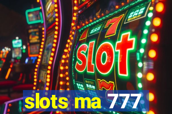 slots ma 777