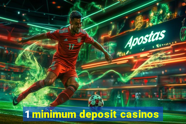 1 minimum deposit casinos