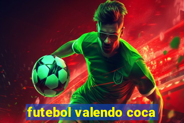 futebol valendo coca