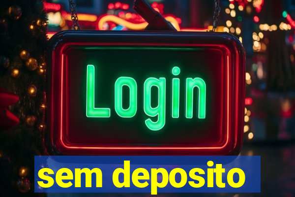 sem deposito