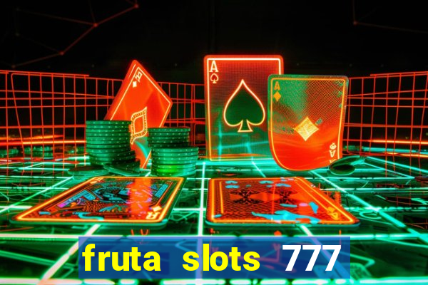 fruta slots 777 mega jackpot paga mesmo