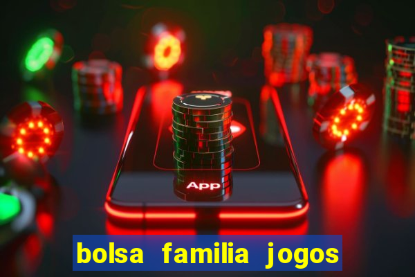 bolsa familia jogos de aposta