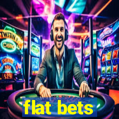 flat bets