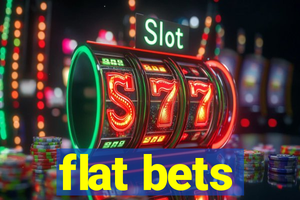 flat bets