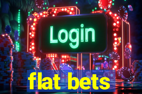 flat bets