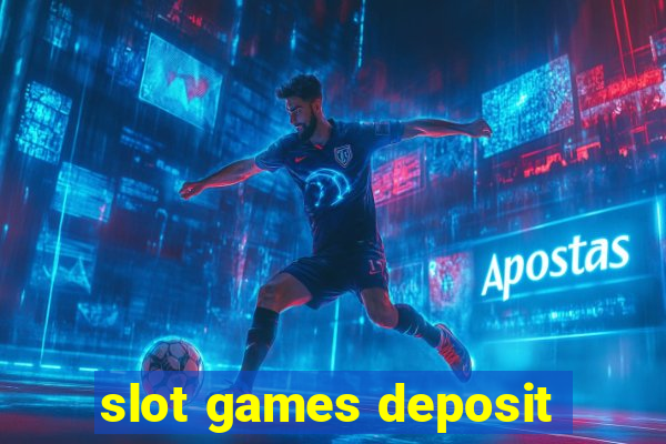 slot games deposit