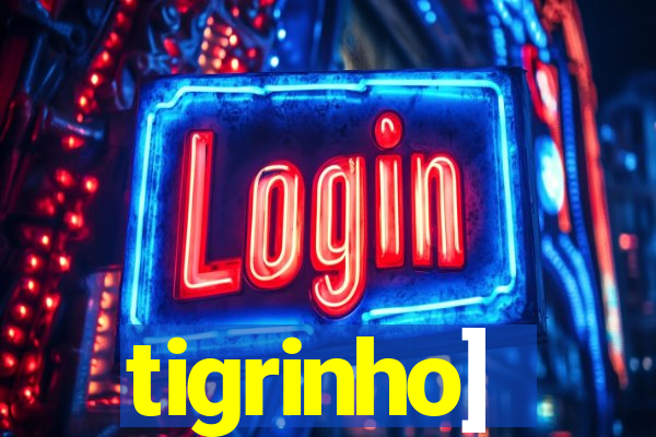 tigrinho]