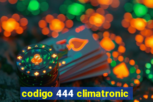 codigo 444 climatronic