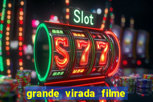 grande virada filme a resumo