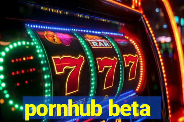 pornhub beta