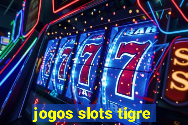 jogos slots tigre