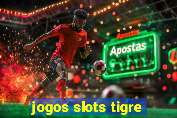 jogos slots tigre