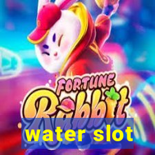 water slot