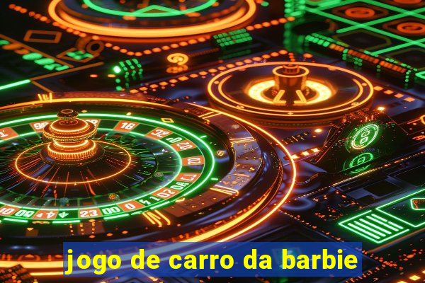 jogo de carro da barbie