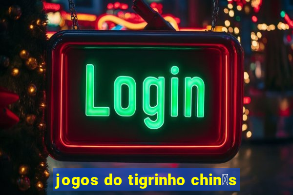 jogos do tigrinho chin锚s