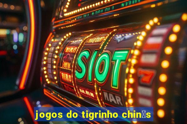 jogos do tigrinho chin锚s