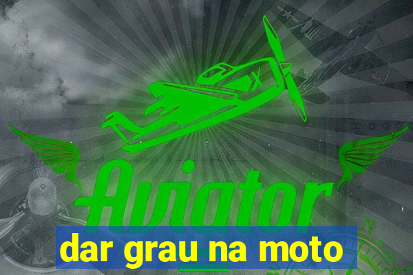 dar grau na moto