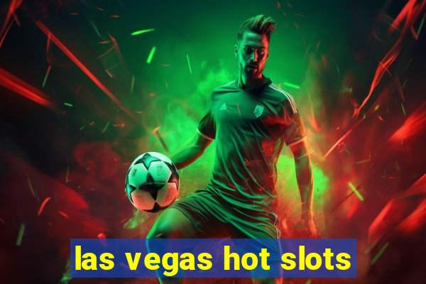 las vegas hot slots