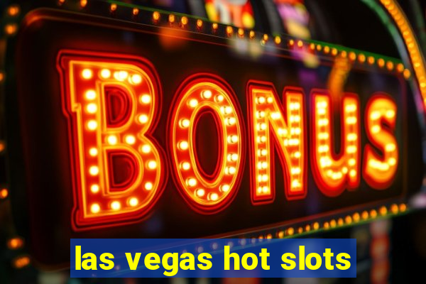 las vegas hot slots