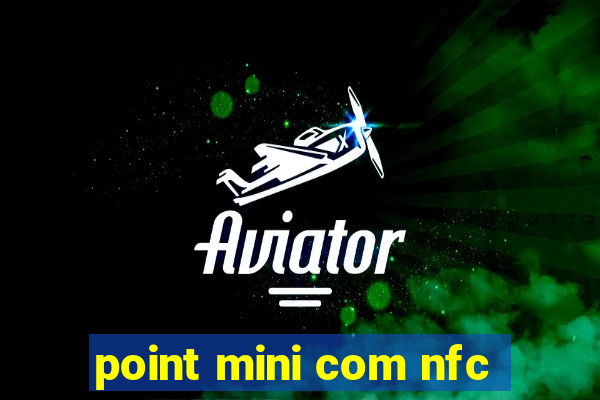 point mini com nfc