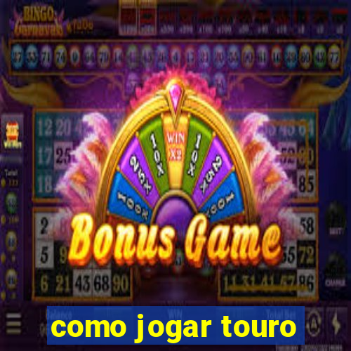 como jogar touro