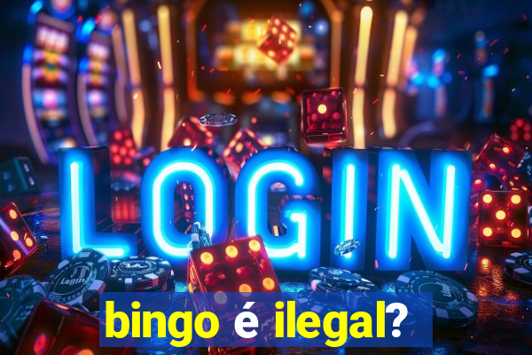 bingo é ilegal?