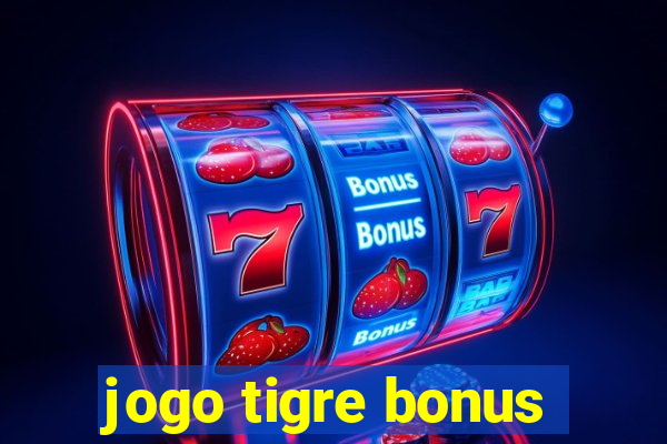 jogo tigre bonus