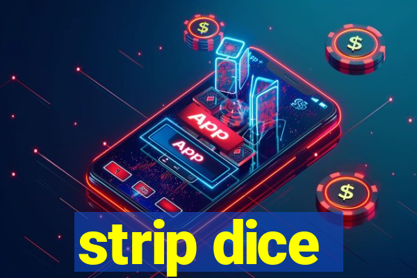 strip dice