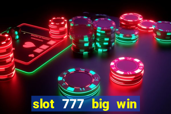 slot 777 big win paga mesmo