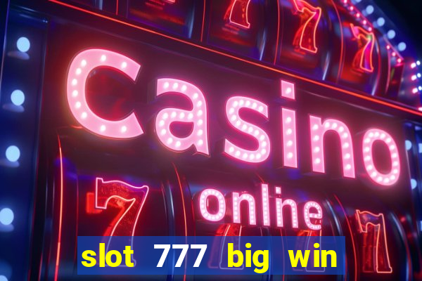 slot 777 big win paga mesmo