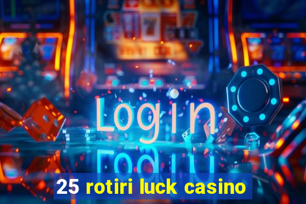 25 rotiri luck casino