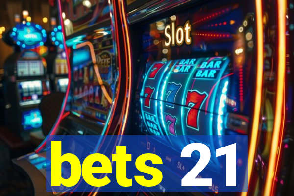 bets 21