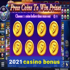 2021 casino bonus