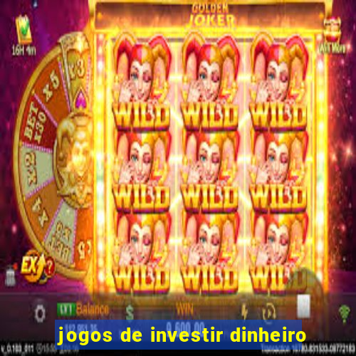 jogos de investir dinheiro