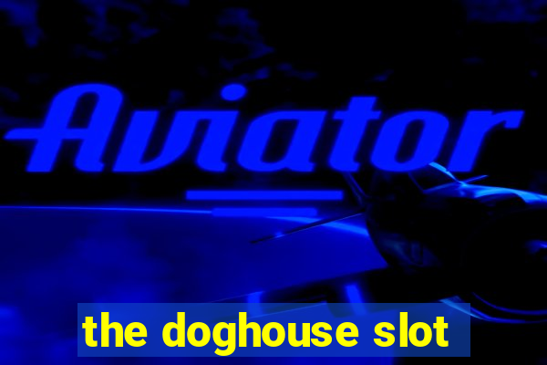 the doghouse slot