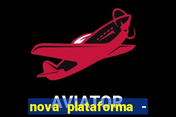 nova plataforma - fortune tiger