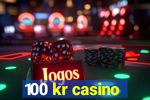 100 kr casino