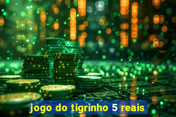 jogo do tigrinho 5 reais