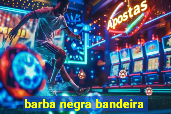 barba negra bandeira