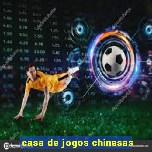 casa de jogos chinesas