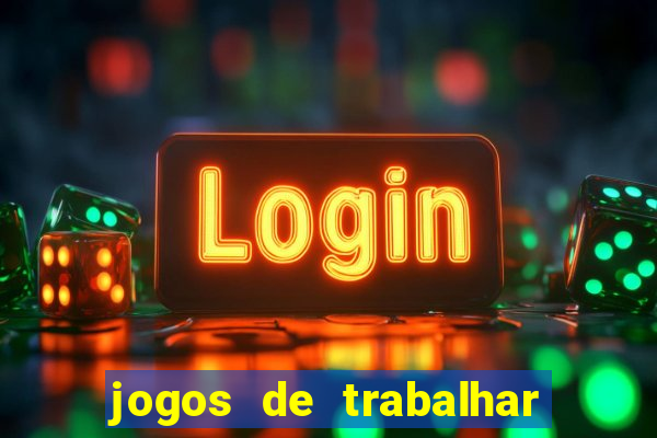 jogos de trabalhar para ganhar dinheiro