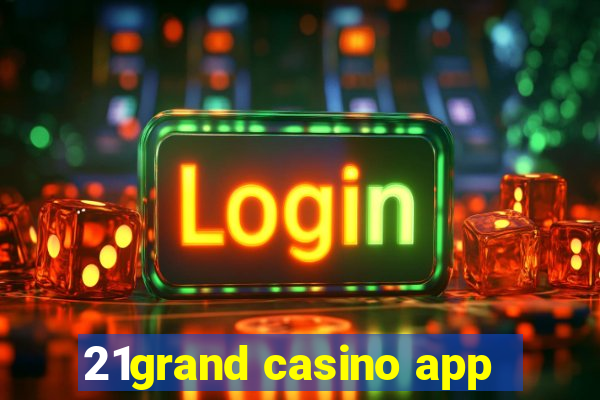 21grand casino app