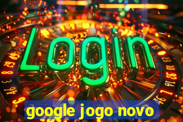 google jogo novo